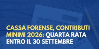 Cassa Forense, contributi minimi 2026: quarta rata entro il 30 settembre