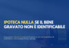 Ipoteca nulla se il bene gravato non è identificabile