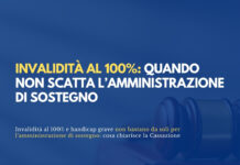 Invalidità al 100% e handicap grave non bastano per l’amministrazione di sostegno