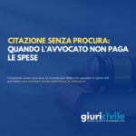 Citazione senza procura: quando l’avvocato non paga le spese