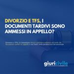 Divorzio e TFS, i documenti tardivi sono ammessi in appello? La Cassazione rinvia a pubblica udienza